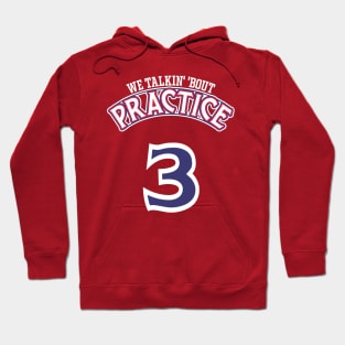 Practice. We Talkin' 'Bout Practice, Man Hoodie